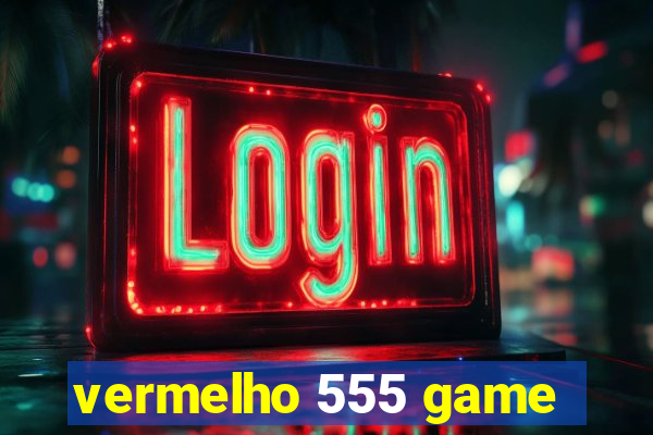 vermelho 555 game